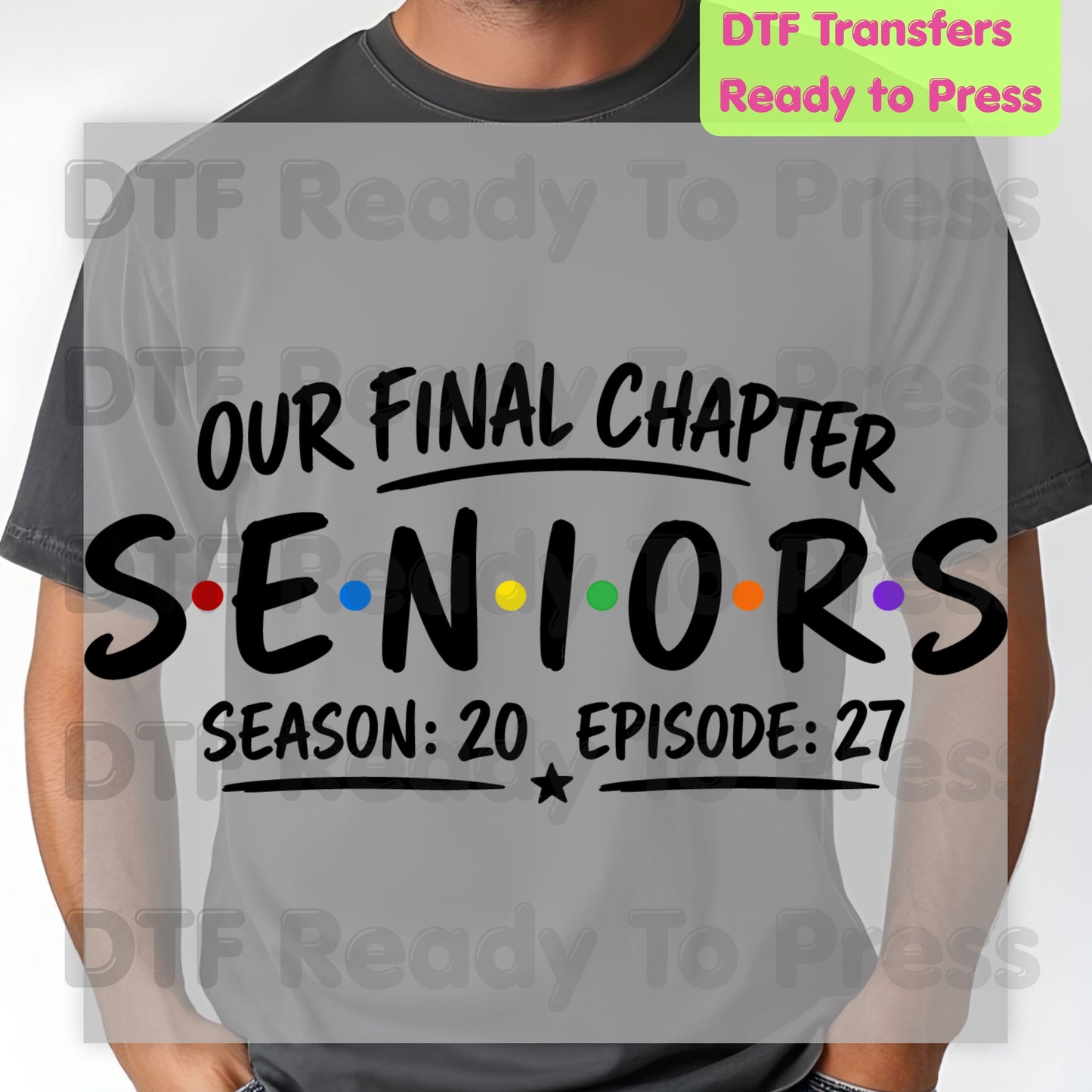 Seniors Our Final Chapter DTF Transfers, Class of 2027 Friends Season 20 Episode 27 Graduation Ready to Press