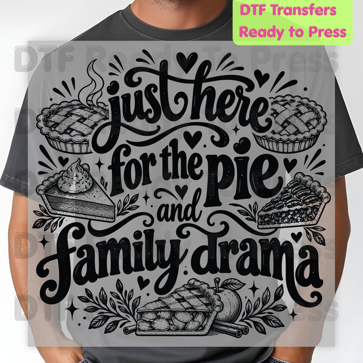Thanksgiving DTF Transfer, Just Here for the Pie, Funny Family Drama Graphic