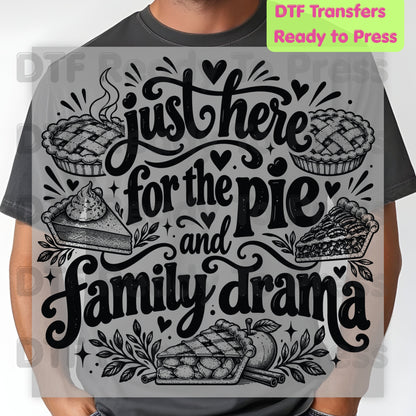 Thanksgiving DTF Transfer, Just Here for the Pie, Funny Family Drama Graphic