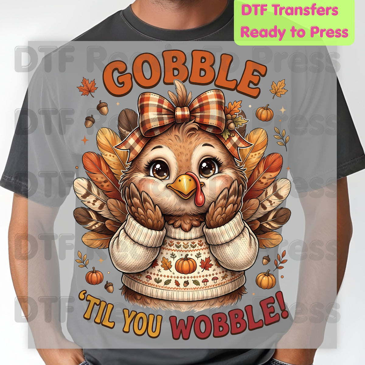 Thanksgiving DTF Transfer, Gobble Til You Wobble Turkey, Fall Sweater Bow Graphic