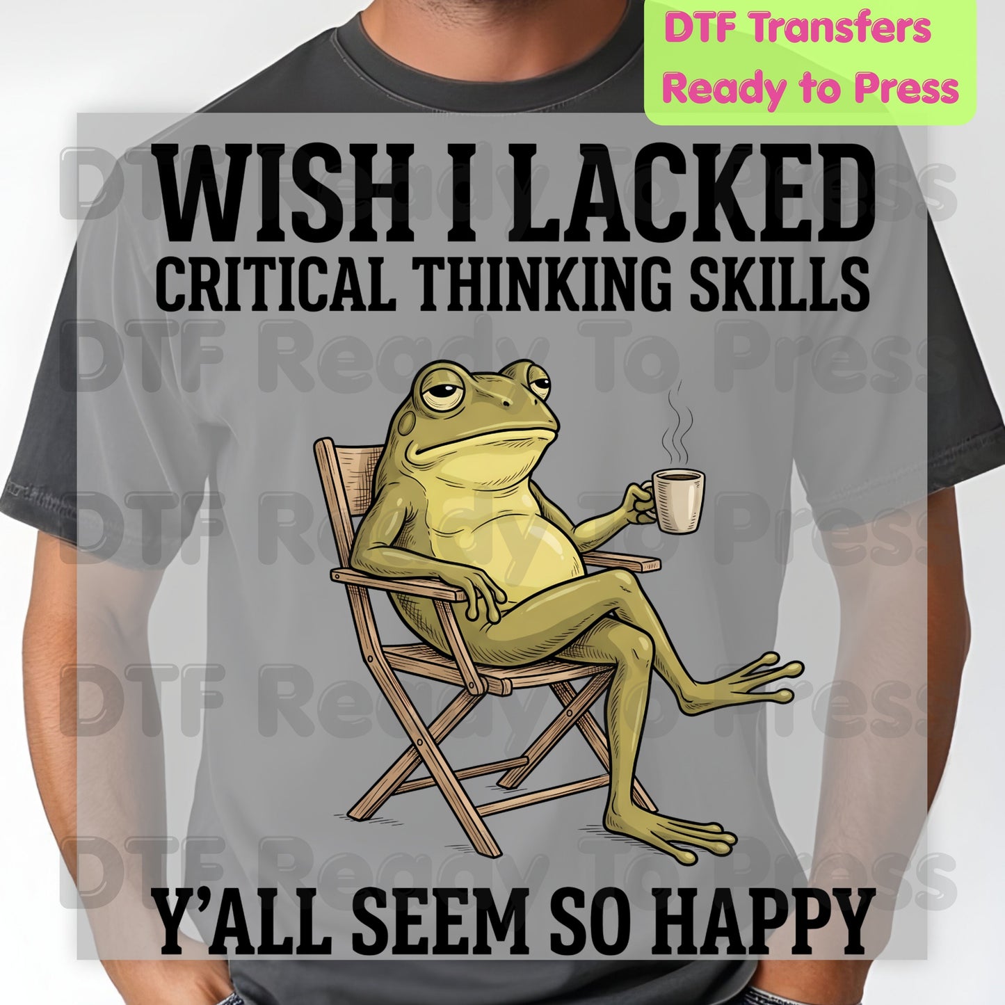 Wish I Lacked Critical Thinking Skills DTF Transfers, Sarcastic Frog Coffee Quote Ready to Press