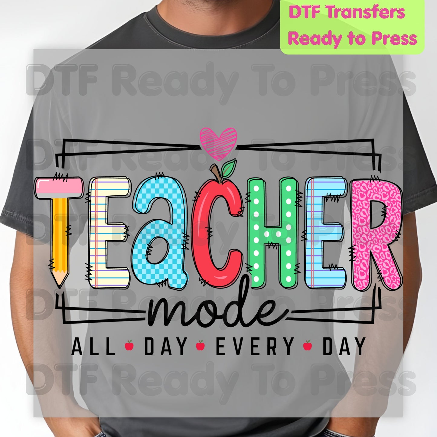 Teacher Mode All Day Every Day DTF Transfers, Pencil Apple Back to School