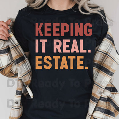 Keeping It Real Estate DTF Transfers, Funny Realtor Agent Typography Block Text Ready to Press