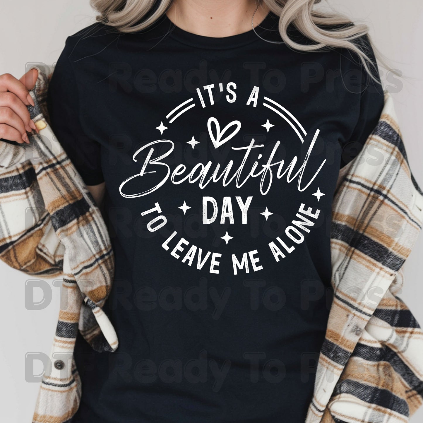 It's a Beautiful Day DTF Transfers, Leave Me Alone Sarcastic Quote Black Text Ready to Press