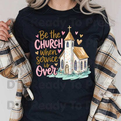 Be the Church When Service Is Over DTF Transfers, Christian Steeple Hearts Faith Ready to Press
