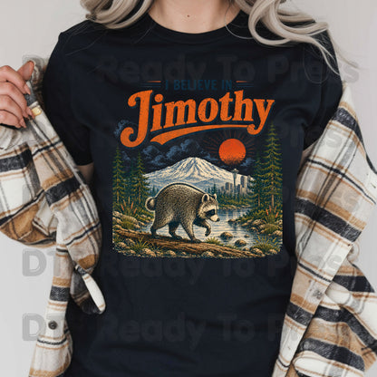 I Believe In Jimothy DTF Transfer Ready to Press