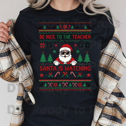 Be Nice to the Teacher Santa Is Watching DTF Transfers, Funny Christmas School Ugly Sweater Ready to Press