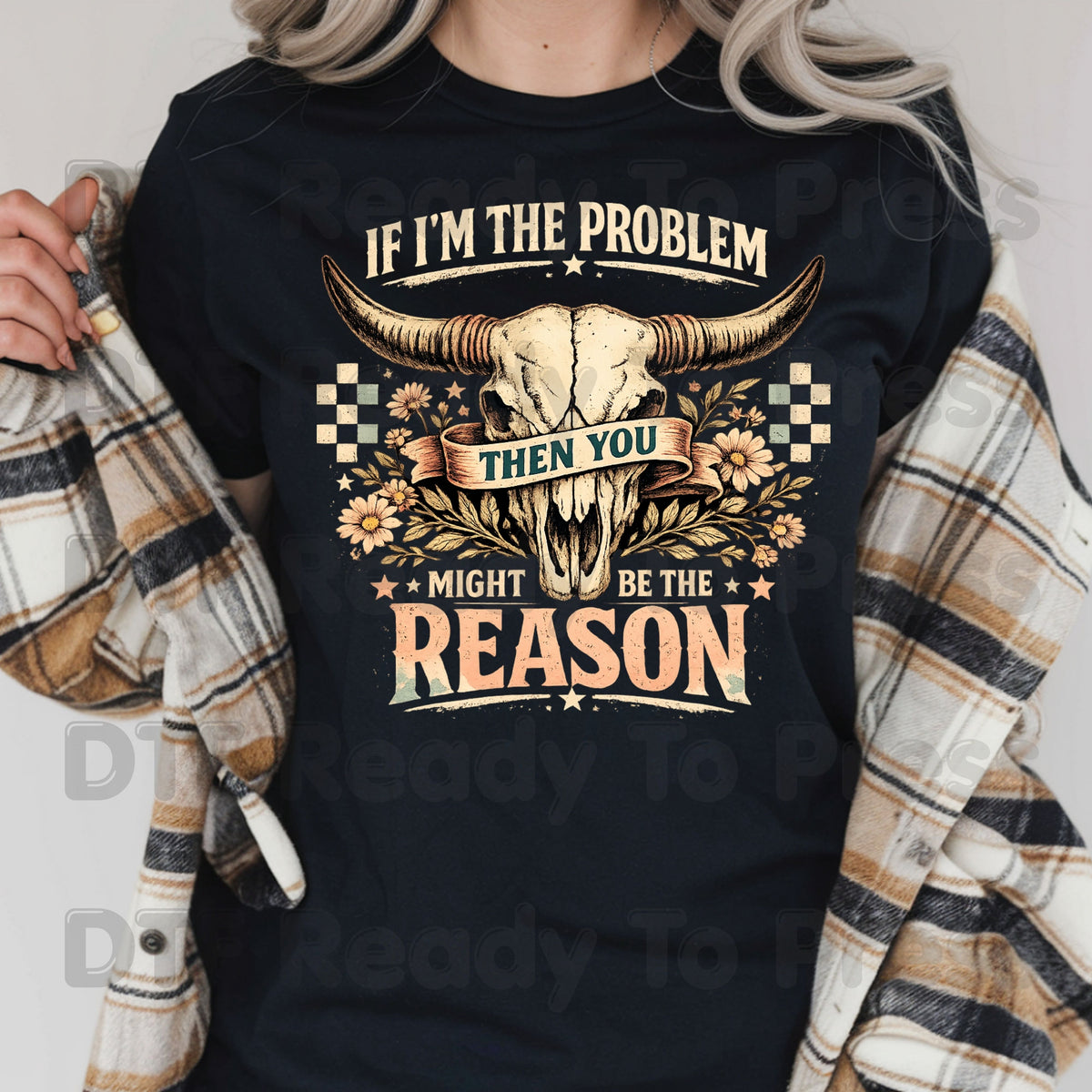 Western Skull DTF Transfers, If I'm the Problem Sarcastic Country Cowgirl Ready to Press