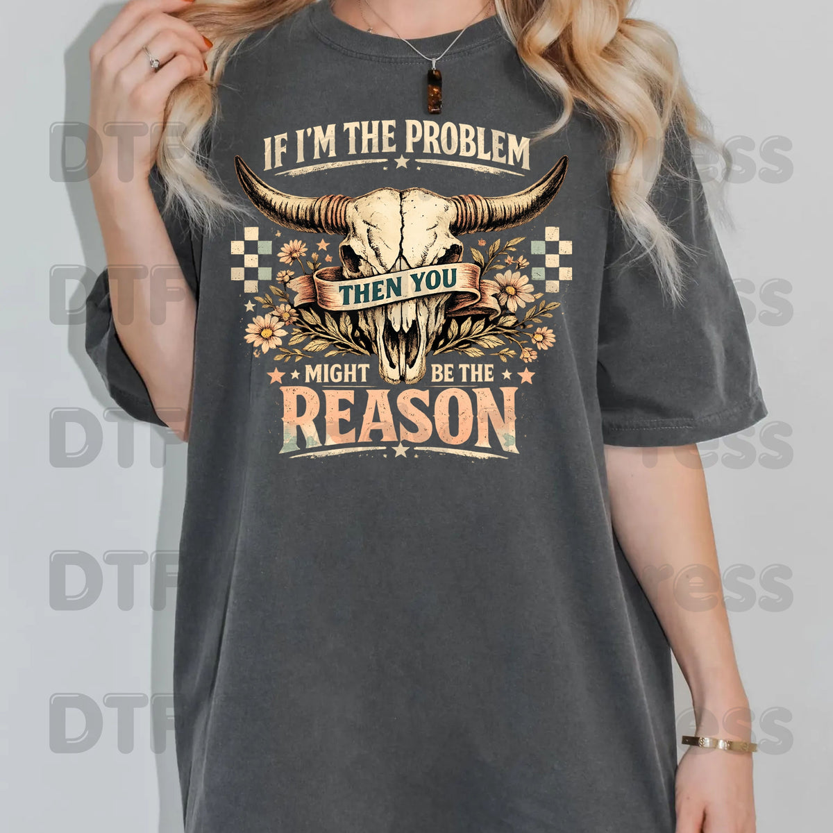 Western Skull DTF Transfers, If I'm the Problem Sarcastic Country Cowgirl Ready to Press