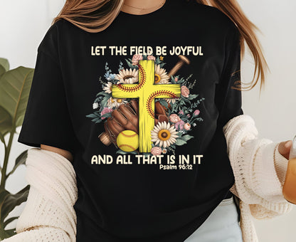 Let The Field Be Joyful T Shirt Psalm 96:12 Softball Tee Christian Sports Shirt Adult Youth Toddler Baby Religious Gift Softball Pitcher Tee