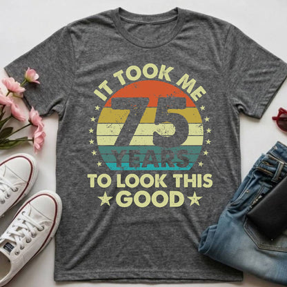 75th Birthday Shirt It Took Me 75 Years To Look This Good T-Shirt