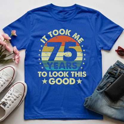 75th Birthday Shirt It Took Me 75 Years To Look This Good T-Shirt
