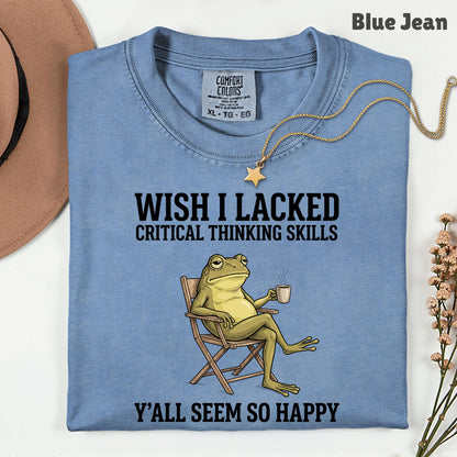 Wish I Lacked Critical Thinking Skills Sarcastic Frog T-Shirt, Coffee Quote Funny Tee