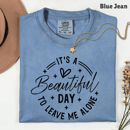 It's a Beautiful Day Sarcastic Quote T-Shirt, Leave Me Alone Black Text Tee