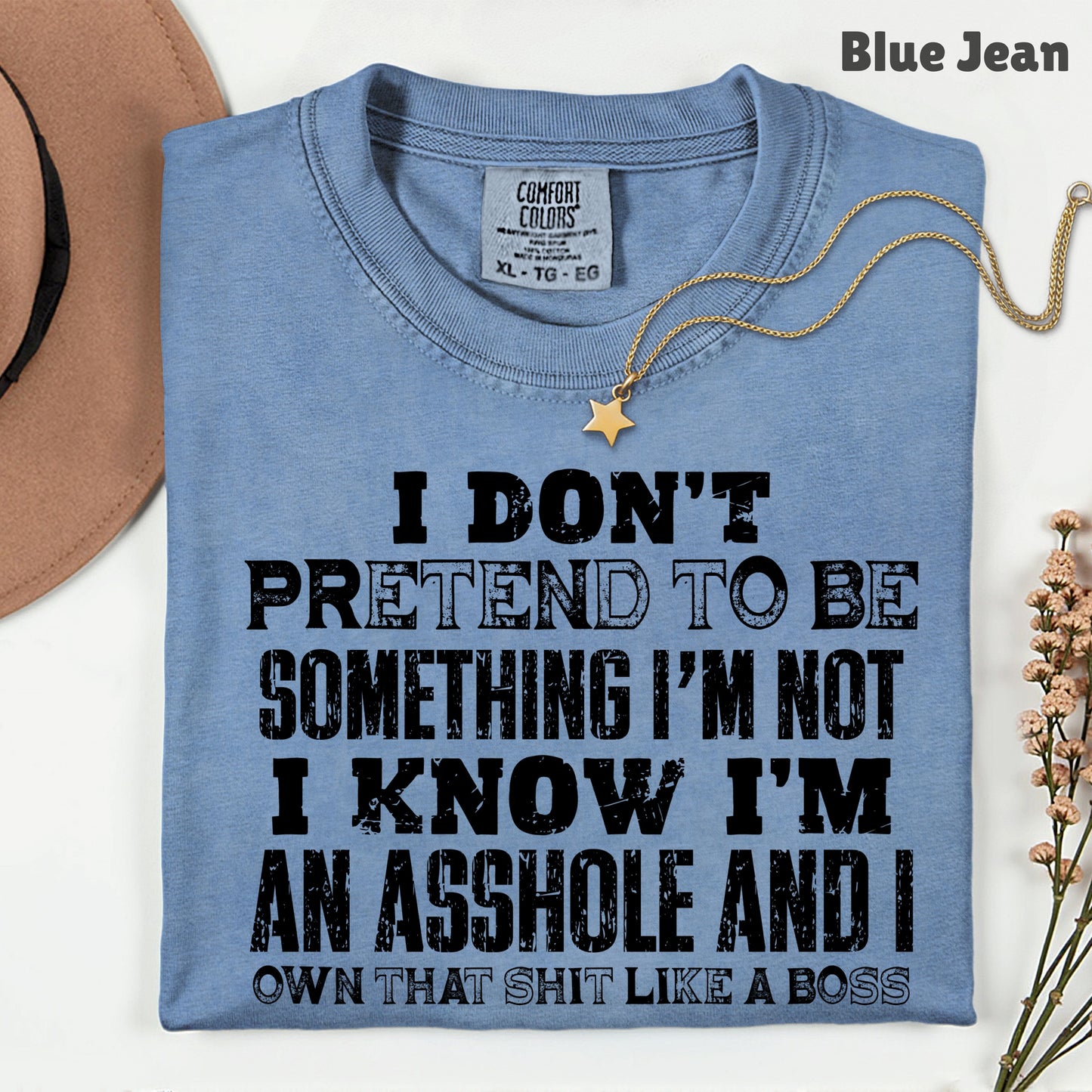 Sarcastic Quote I Don't Pretend to Be Something I'm Not T-Shirt, Own That Shit Like a Boss Tee