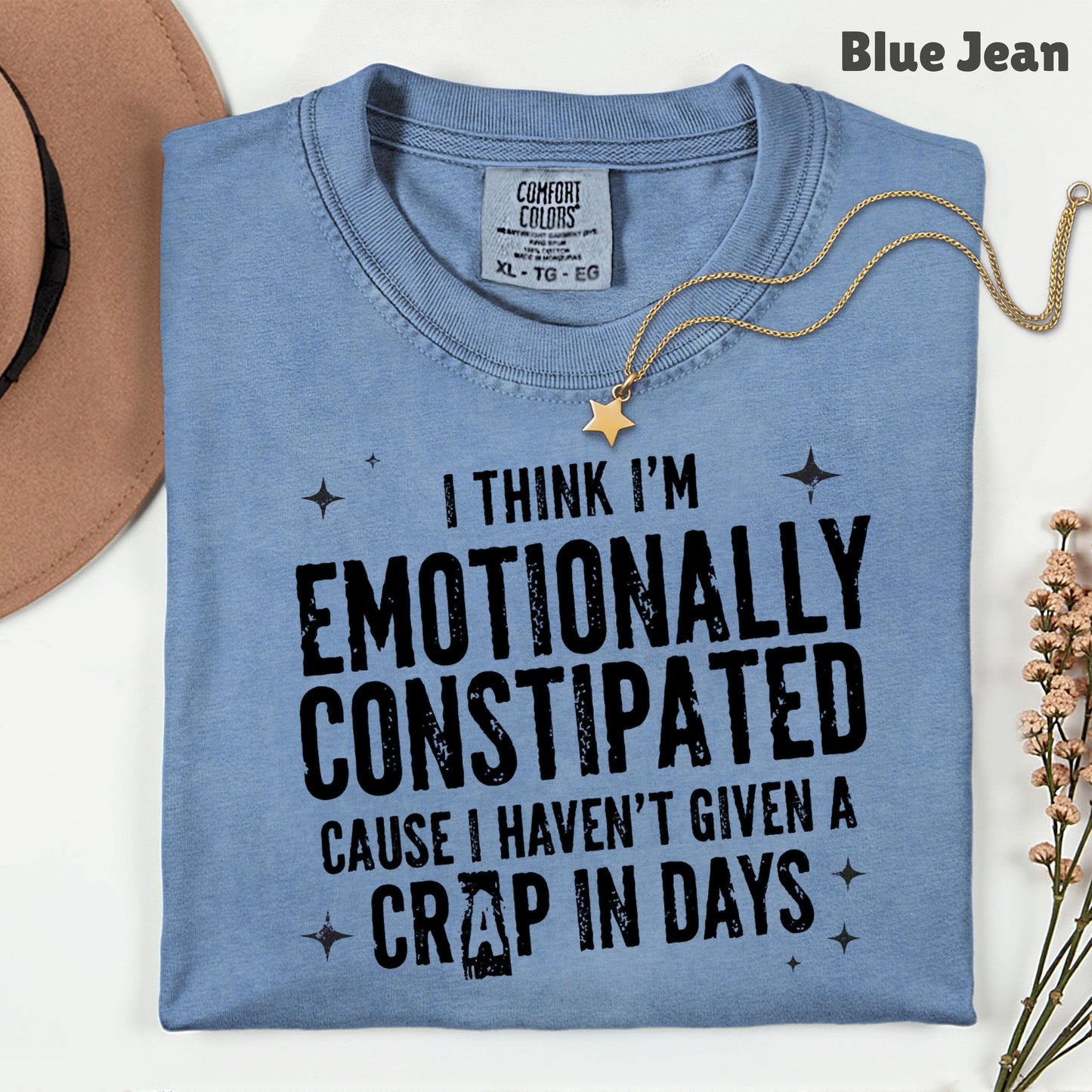 Emotionally Constipated Funny Sarcastic Quote T-Shirt, Haven't Given a Crap in Days Tee