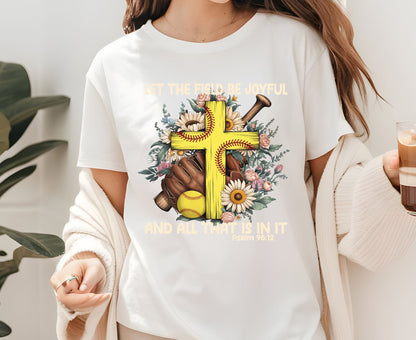 Let The Field Be Joyful T Shirt Psalm 96:12 Softball Tee Christian Sports Shirt Adult Youth Toddler Baby Religious Gift Softball Pitcher Tee
