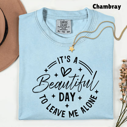 It's a Beautiful Day Sarcastic Quote T-Shirt, Leave Me Alone Black Text Tee