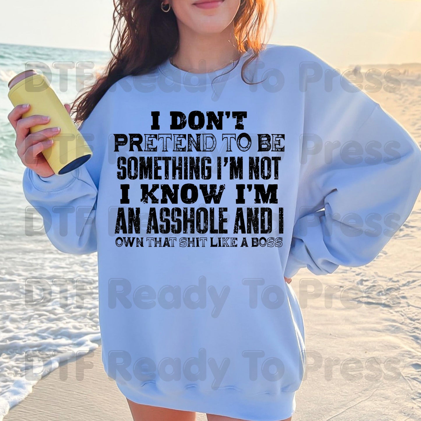 Sarcastic Quote DTF Transfers, I Don't Pretend to Be Something I'm Not Own That Shit Like a Boss Ready to Press