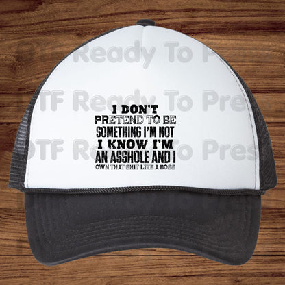 Sarcastic Quote DTF Transfers, I Don't Pretend to Be Something I'm Not Own That Shit Like a Boss Ready to Press