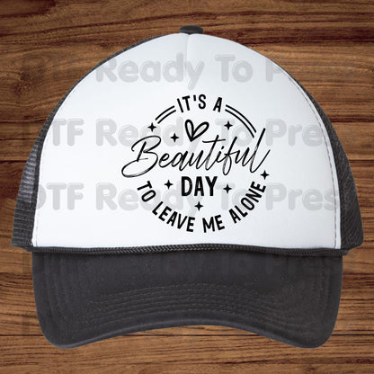 It's a Beautiful Day DTF Transfers, Leave Me Alone Sarcastic Quote Black Text Ready to Press