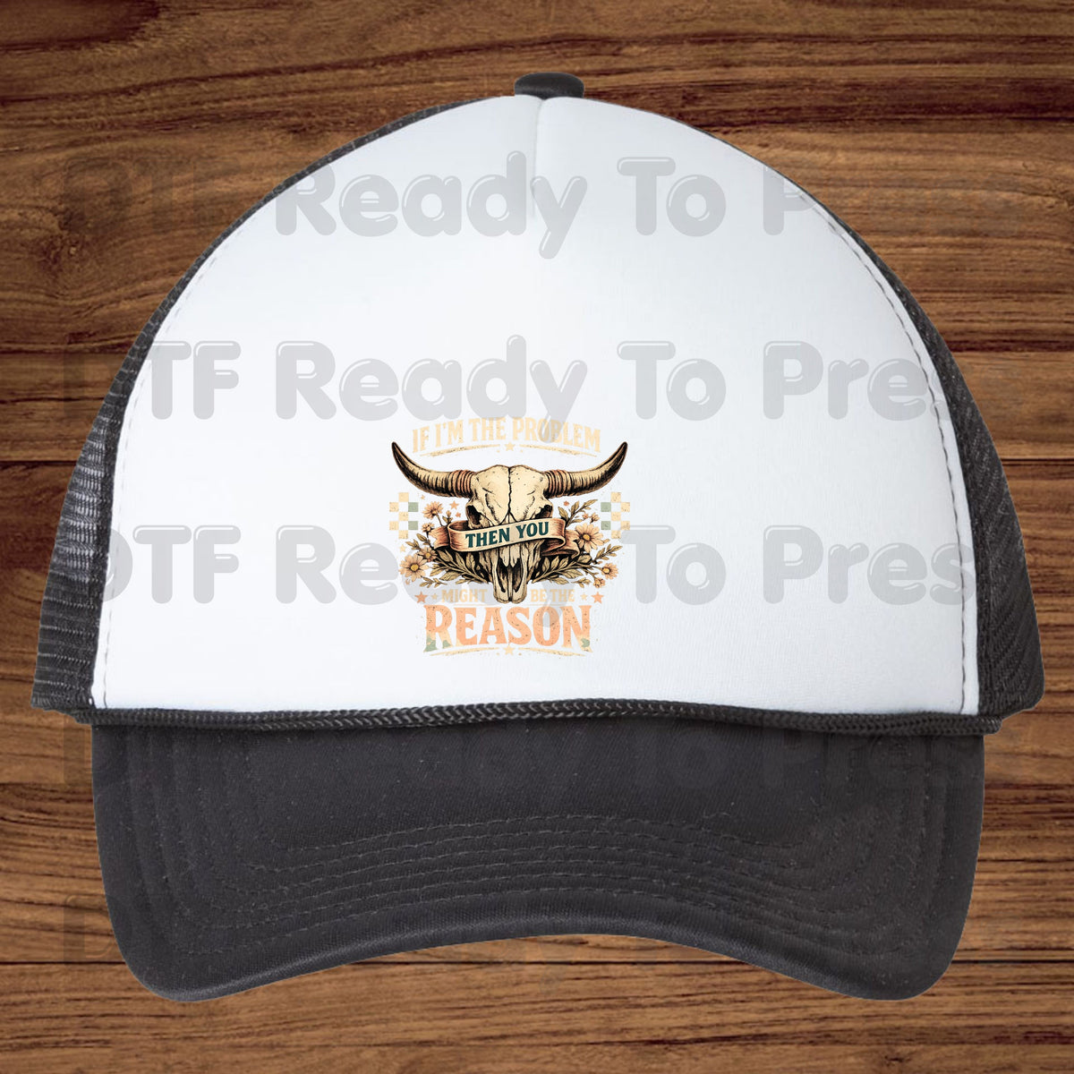 Western Skull DTF Transfers, If I'm the Problem Sarcastic Country Cowgirl Ready to Press