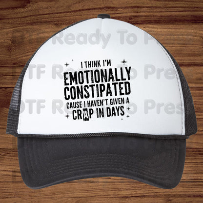 Emotionally Constipated DTF Transfers, Haven't Given a Crap in Days Funny Sarcastic Quote Ready to Press