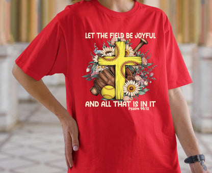 Let The Field Be Joyful T Shirt Psalm 96:12 Softball Tee Christian Sports Shirt Adult Youth Toddler Baby Religious Gift Softball Pitcher Tee