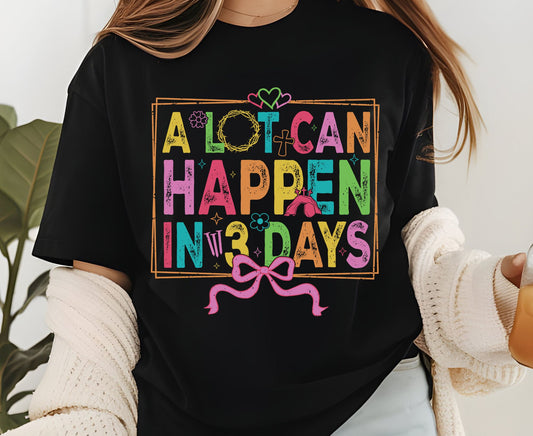 A Lot Can Happen In 3 Days T Shirt Christian Easter Tee Colorful Faith Shirt Adult Youth Toddler Baby Religious Gift Resurrection Sunday
