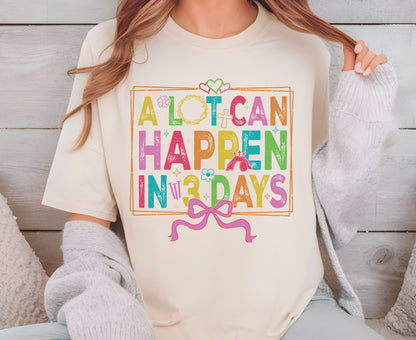 A Lot Can Happen In 3 Days T Shirt Christian Easter Tee Colorful Faith Shirt Adult Youth Toddler Baby Religious Gift Resurrection Sunday