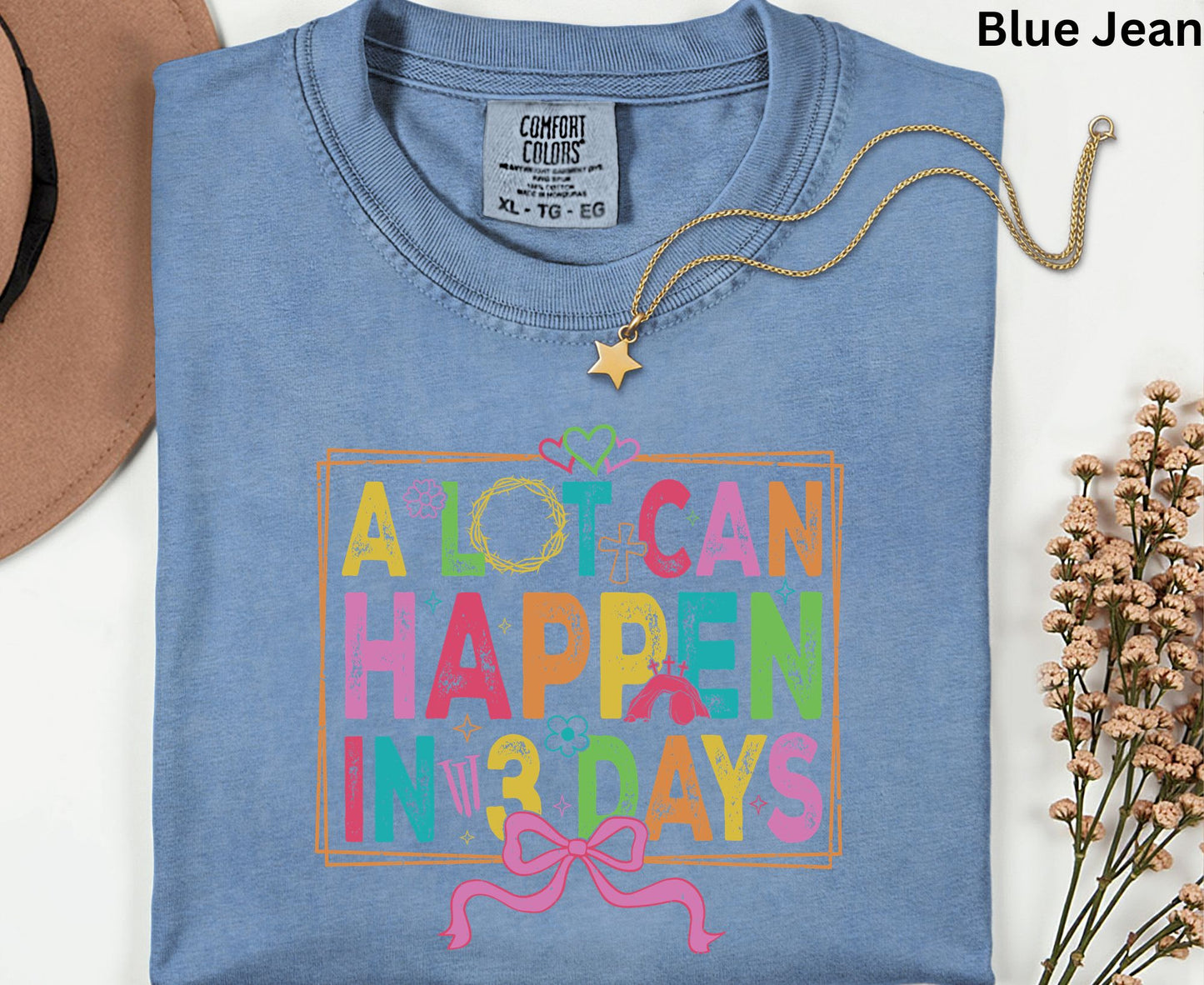 A Lot Can Happen In 3 Days T Shirt Christian Easter Tee Colorful Faith Shirt Adult Youth Toddler Baby Religious Gift Resurrection Sunday