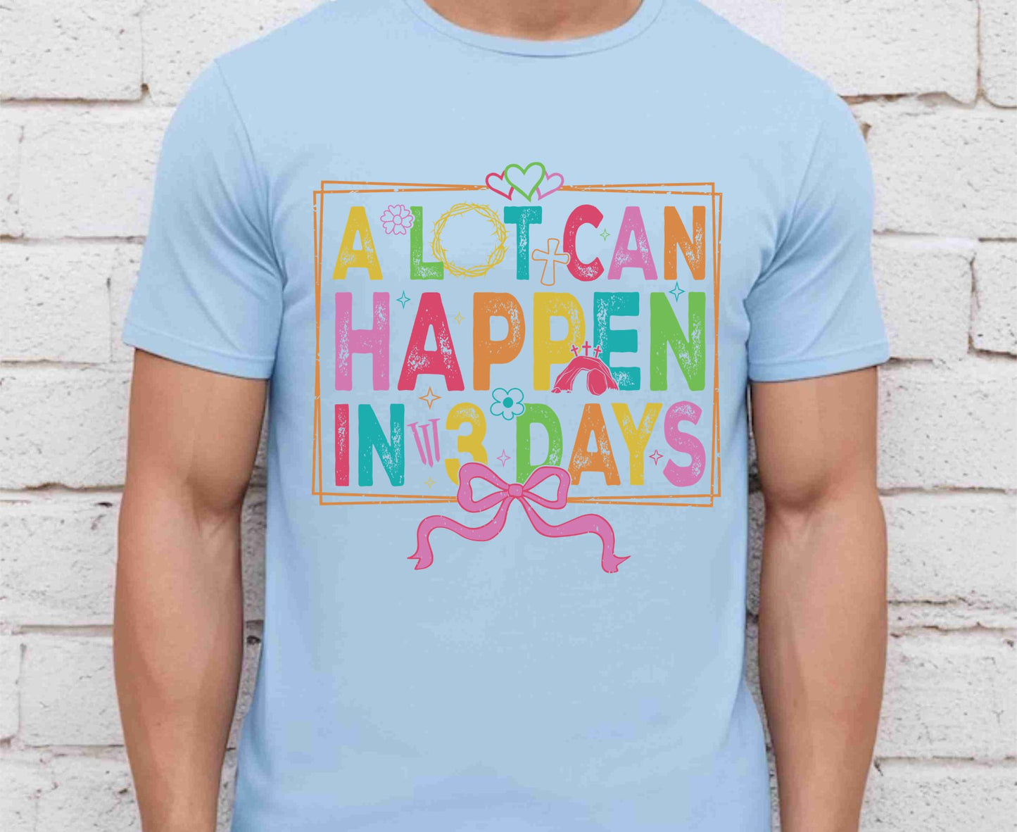 A Lot Can Happen In 3 Days T Shirt Christian Easter Tee Colorful Faith Shirt Adult Youth Toddler Baby Religious Gift Resurrection Sunday