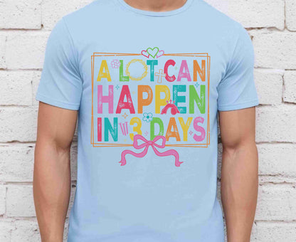 A Lot Can Happen In 3 Days T Shirt Christian Easter Tee Colorful Faith Shirt Adult Youth Toddler Baby Religious Gift Resurrection Sunday