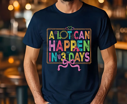 A Lot Can Happen In 3 Days T Shirt Christian Easter Tee Colorful Faith Shirt Adult Youth Toddler Baby Religious Gift Resurrection Sunday