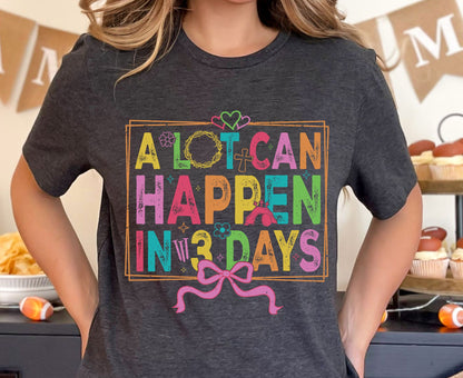 A Lot Can Happen In 3 Days T Shirt Christian Easter Tee Colorful Faith Shirt Adult Youth Toddler Baby Religious Gift Resurrection Sunday