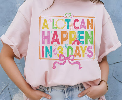 A Lot Can Happen In 3 Days T Shirt Christian Easter Tee Colorful Faith Shirt Adult Youth Toddler Baby Religious Gift Resurrection Sunday