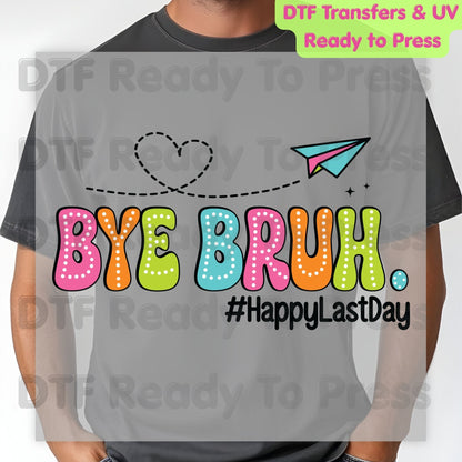 Bye Bruh Happy Last Day School DTF Transfer Ready to Press Retro Teacher Student Graduation Heat Transfer for Shirts UV Sticker Prints