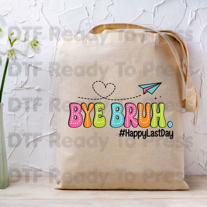 Bye Bruh Happy Last Day School DTF Transfer Ready to Press Retro Teacher Student Graduation Heat Transfer for Shirts UV Sticker Prints