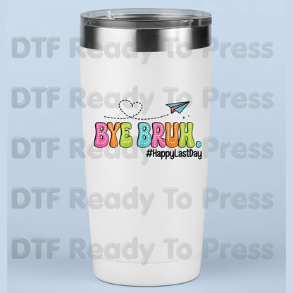 Bye Bruh Happy Last Day School DTF Transfer Ready to Press Retro Teacher Student Graduation Heat Transfer for Shirts UV Sticker Prints