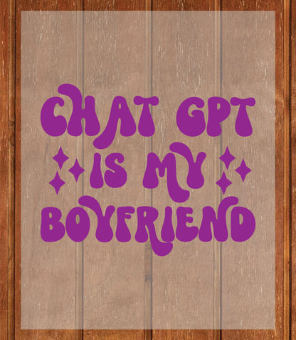 ChatGPT Boyfriend DTF Transfer Ready to Press, Funny AI Meme Heat Transfer For Shirt, ChatGPT is My Boyfriend UV Sticker Prints