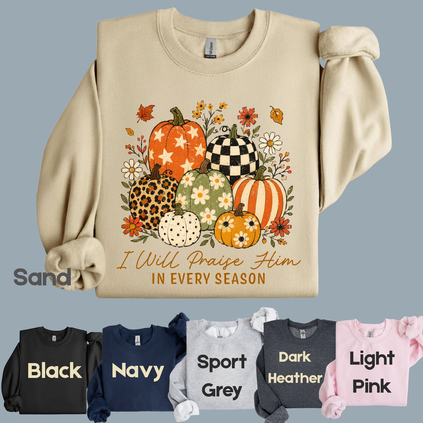 Christian Autumn Pumpkin Comfort Colors T Shirts I Will Praise Him In Every Season Tee Patterned Fall Floral Shirt Religious Faith Graphic Hoodie
