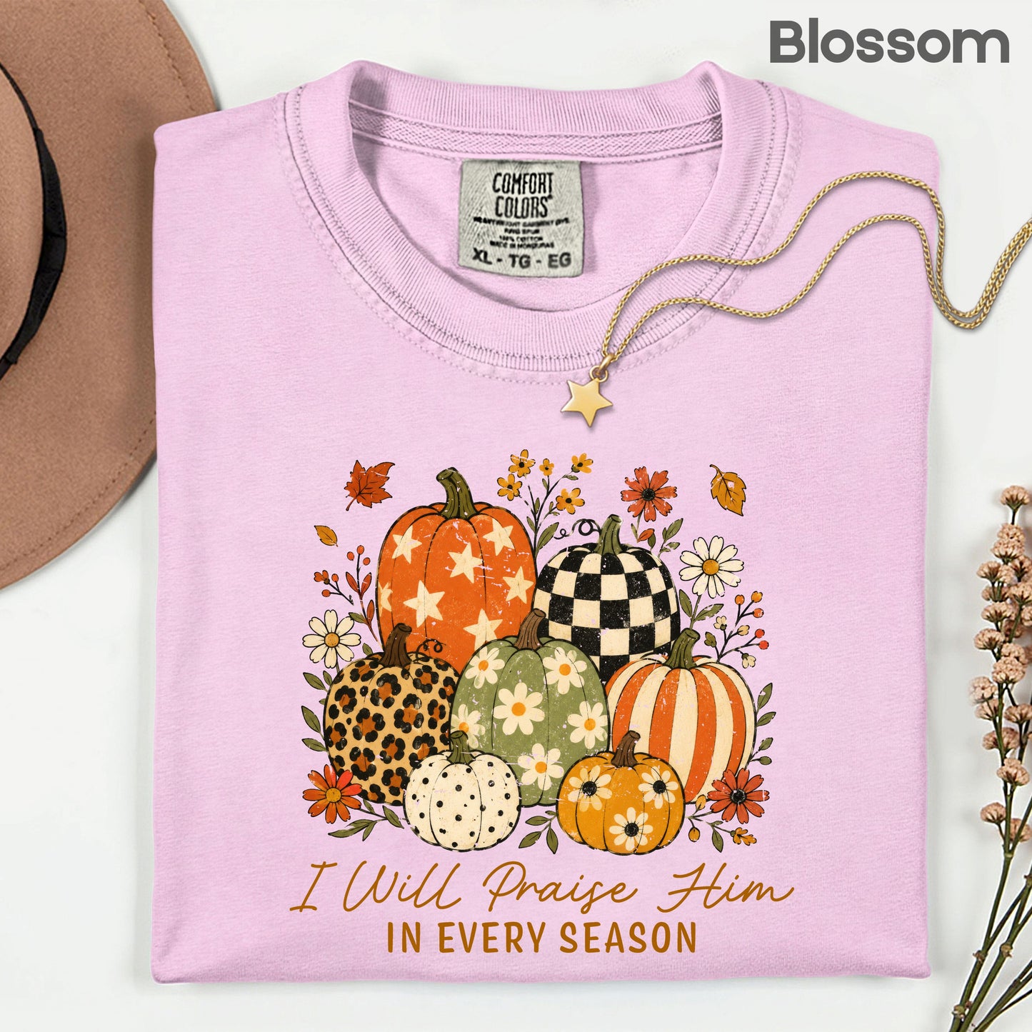 Christian Autumn Pumpkin Comfort Colors T Shirts I Will Praise Him In Every Season Tee Patterned Fall Floral Shirt Religious Faith Graphic Hoodie