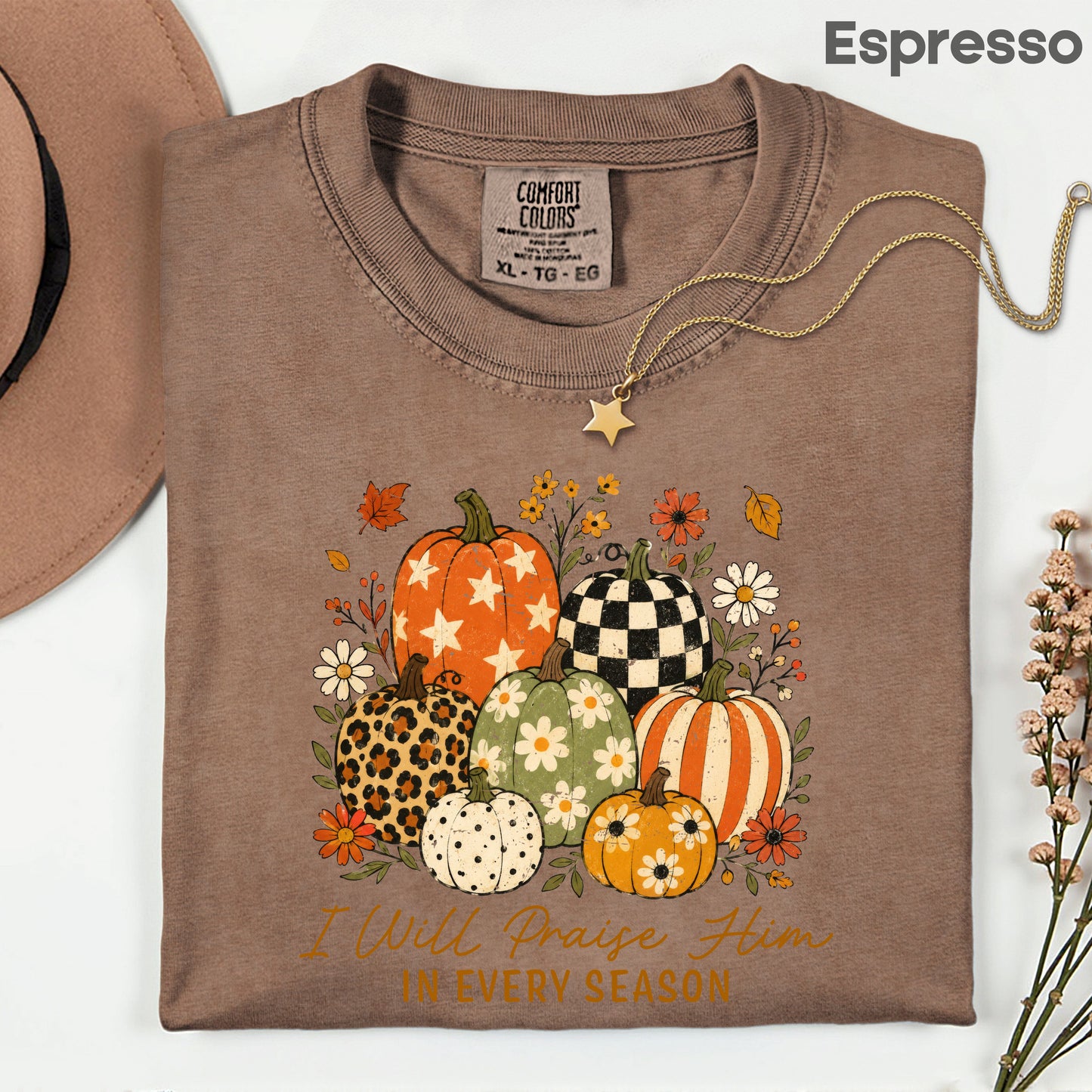 Christian Autumn Pumpkin Comfort Colors T Shirts I Will Praise Him In Every Season Tee Patterned Fall Floral Shirt Religious Faith Graphic Hoodie