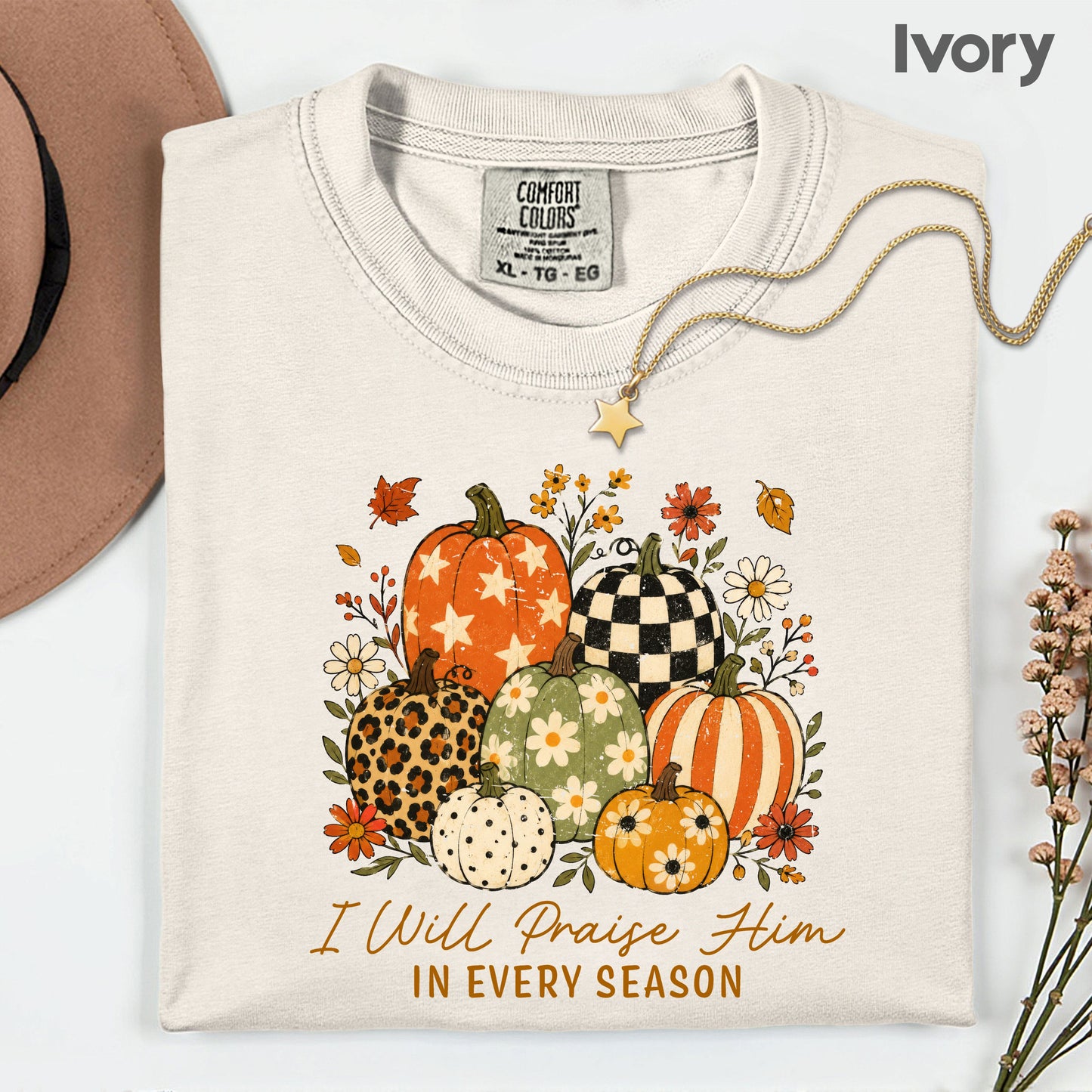 Christian Autumn Pumpkin Comfort Colors T Shirts I Will Praise Him In Every Season Tee Patterned Fall Floral Shirt Religious Faith Graphic Hoodie
