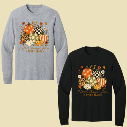 Christian Autumn Pumpkin Comfort Colors T Shirts I Will Praise Him In Every Season Tee Patterned Fall Floral Shirt Religious Faith Graphic Hoodie