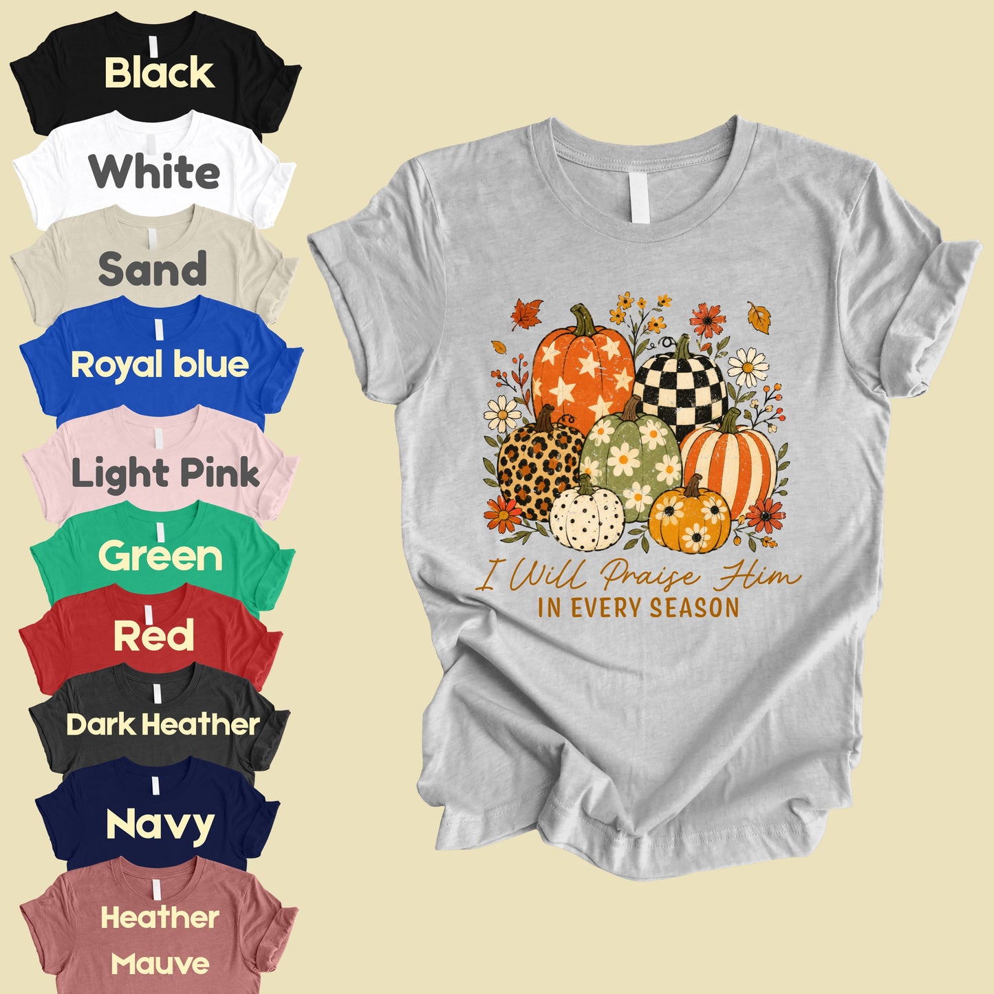 Christian Autumn Pumpkin Comfort Colors T Shirts I Will Praise Him In Every Season Tee Patterned Fall Floral Shirt Religious Faith Graphic Hoodie