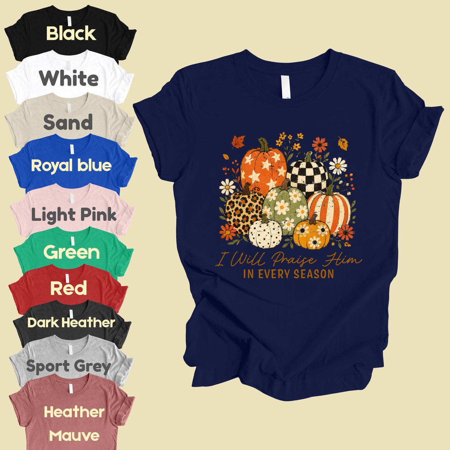 Christian Autumn Pumpkin Comfort Colors T Shirts I Will Praise Him In Every Season Tee Patterned Fall Floral Shirt Religious Faith Graphic Hoodie