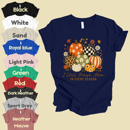 Christian Autumn Pumpkin Comfort Colors T Shirts I Will Praise Him In Every Season Tee Patterned Fall Floral Shirt Religious Faith Graphic Hoodie