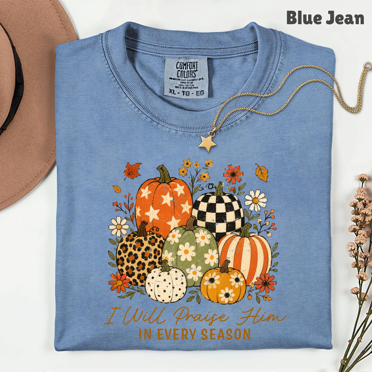 Christian Autumn Pumpkin Comfort Colors T Shirts I Will Praise Him In Every Season Tee Patterned Fall Floral Shirt Religious Faith Graphic Hoodie