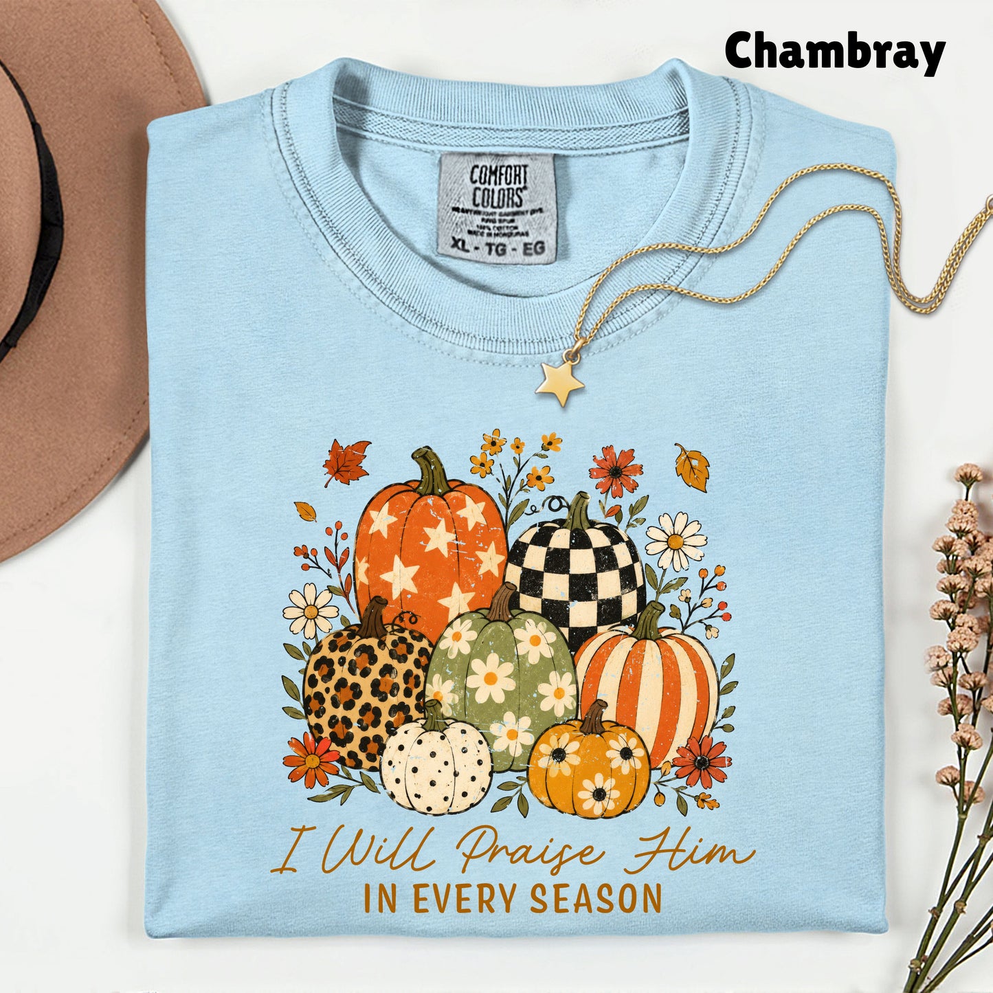 Christian Autumn Pumpkin Comfort Colors T Shirts I Will Praise Him In Every Season Tee Patterned Fall Floral Shirt Religious Faith Graphic Hoodie